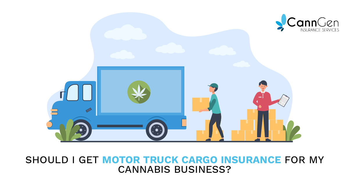 Should I Get Motor Truck Cargo Insurance for My Cannabis Business?