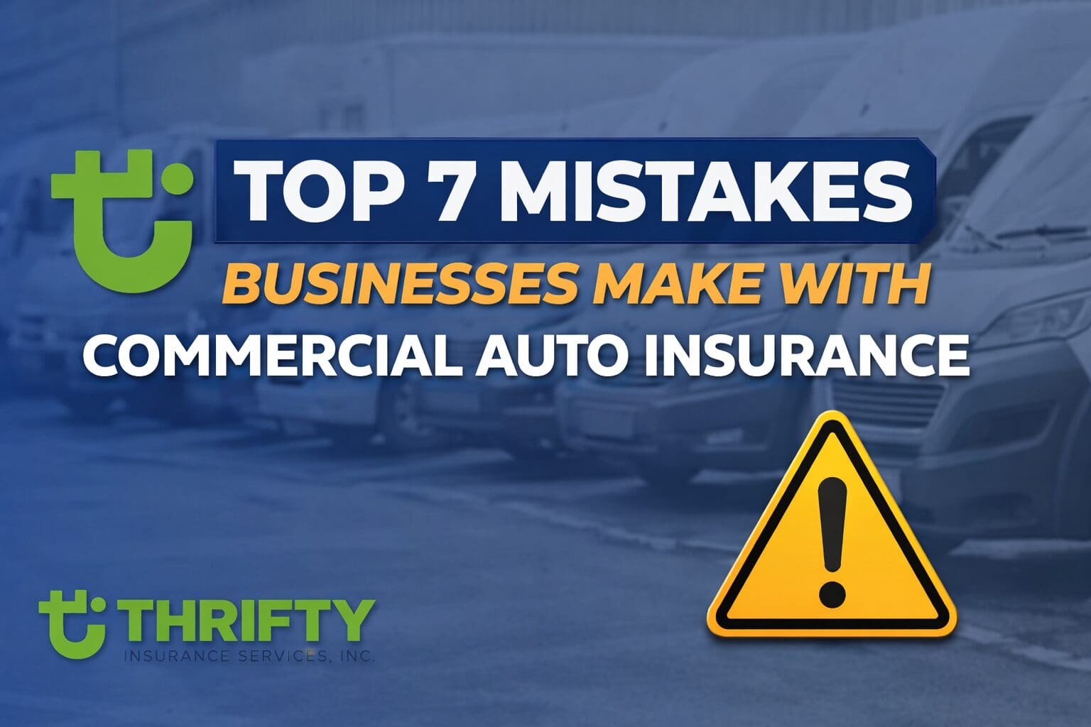Top 7 Mistakes Businesses Make With Commercial Auto Insurance