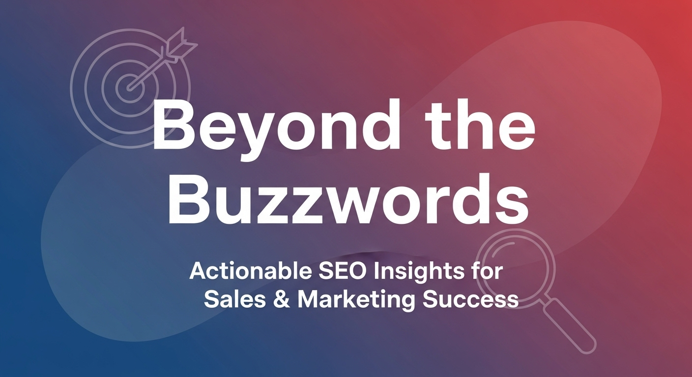 Beyond the Buzzwords: Actionable SEO Insights